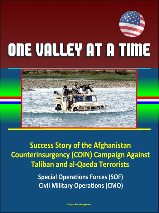 Cover image for One Valley at a Time--Success Story of the Afghanistan Counterinsurgency (COIN) Campaign Against Taliban and al-Qaeda Terrorists, Special Operations Forces (SOF), Civil Military Operations (CMO)